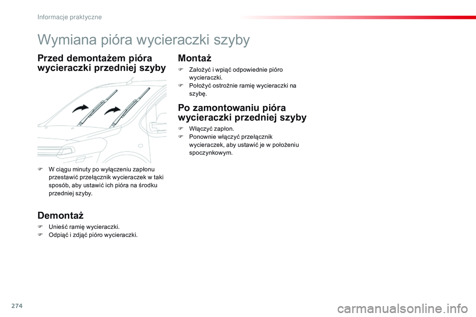 CITROEN JUMPER DISPATCH 2017  Instrukcja obsługi (in Polish) 274
Jumpy _pl_Chap07_info-pratiques_ed01-2016
Wymiana pióra wycieraczki szyby
Przed demontażem pióra 
wycieraczki przedniej szyby
Demontaż
F Unieść ramię wycieraczki.
F O dpiąć i   zdjąć pi