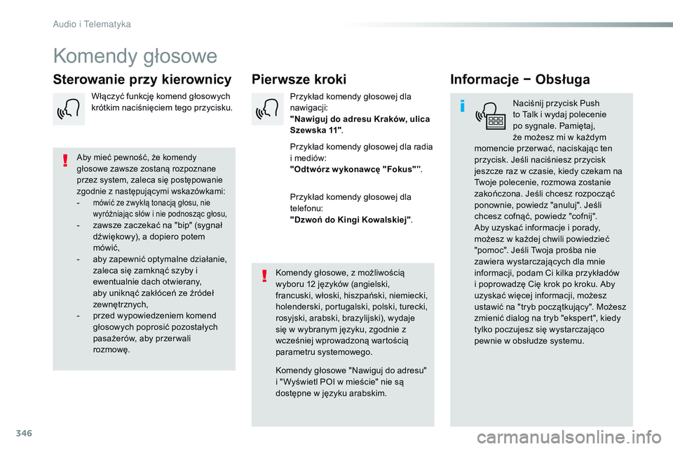 CITROEN JUMPER DISPATCH 2017 Instrukcja obsługi (in Polish) 346
Jumpy_pl_Chap10b_NAC-1_ed01-2016
Komendy głosowe
Pierwsze kroki
Sterowanie przy kierownicy Informacje − Obsługa
Naciśnij przycisk Push
to Talk i
wydaj polecenie
po sygnale. Pamiętaj,
ż CITROEN JUMPER DISPATCH 2017 Instrukcja obsługi (in Polish) 346
Jumpy_pl_Chap10b_NAC-1_ed01-2016
Komendy głosowe
Pierwsze kroki
Sterowanie przy kierownicy Informacje − Obsługa
Naciśnij przycisk Push
to Talk i
wydaj polecenie
po sygnale. Pamiętaj,
ż