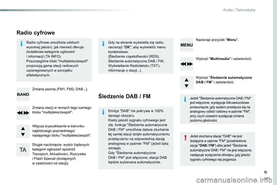 CITROEN JUMPER DISPATCH 2017 Instrukcja obsługi (in Polish) 491
Jumpy_pl_Chap10d_RD6_ed01-2016
Wybrać "Multimedia " i zatwierdzić.
Wybrać " Śledzenie automatyczne
DAB / FM " i zatwierdzić.
Długie naciśnięcie: wybór żądanych
kategor CITROEN JUMPER DISPATCH 2017 Instrukcja obsługi (in Polish) 491
Jumpy_pl_Chap10d_RD6_ed01-2016
Wybrać "Multimedia " i zatwierdzić.
Wybrać " Śledzenie automatyczne
DAB / FM " i zatwierdzić.
Długie naciśnięcie: wybór żądanych
kategor