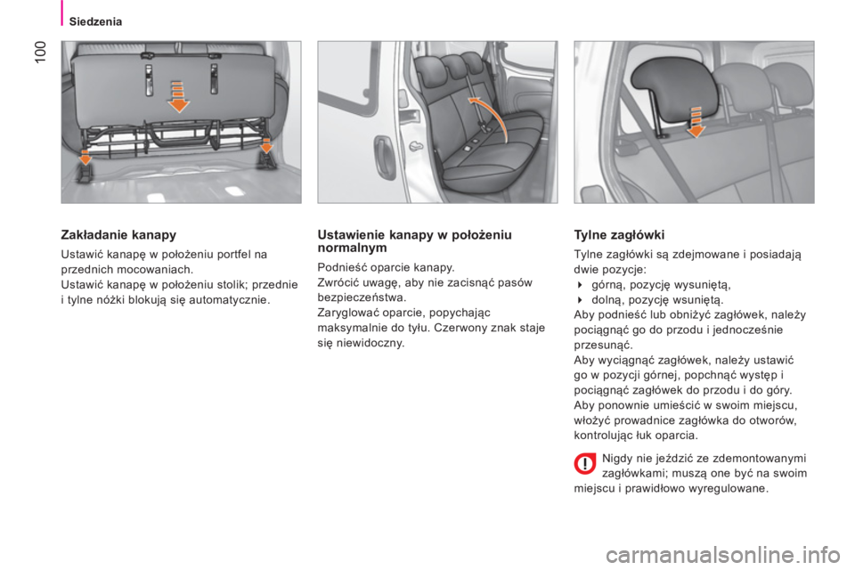 CITROEN NEMO 2014  Instrukcja obsługi (in Polish)  100
Siedzenia
 
 
Zakładanie kanapy 
 
Ustawić kanapę w położeniu portfel na 
przednich mocowaniach. 
  Ustawić kanapę w położeniu stolik; przednie 
i tylne nóżki blokują się automatyczn