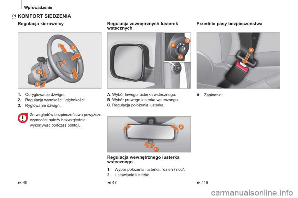 CITROEN NEMO 2014  Instrukcja obsługi (in Polish)  12
 
Wprowadzenie 
 
 
Przednie pasy bezpieczeństwa 
 
 
 
A. 
 Zapinanie.  
 
 
KOMFORT SIEDZENIA 
 
 
 
1. 
 Odryglowanie dźwigni. 
   
2. 
 Regulacja wysokości i głębokości. 
   
3. 
 Ryglow