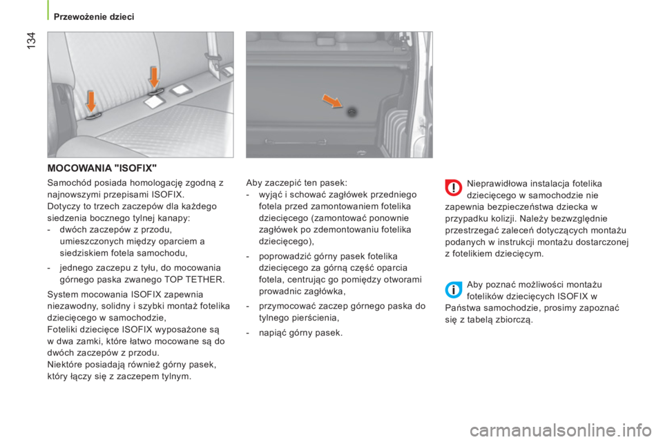 CITROEN NEMO 2014 Instrukcja obsługi (in Polish) 134
Przewożenie dzieci
MOCOWANIA "ISOFIX"
Aby zaczepić ten pasek:
- wyjąć i schować zagłówek przedniego
fotela przed zamontowaniem fotelika
dziecięcego (zamontować p CITROEN NEMO 2014 Instrukcja obsługi (in Polish) 134
Przewożenie dzieci
MOCOWANIA "ISOFIX"
Aby zaczepić ten pasek:
- wyjąć i schować zagłówek przedniego
fotela przed zamontowaniem fotelika
dziecięcego (zamontować p