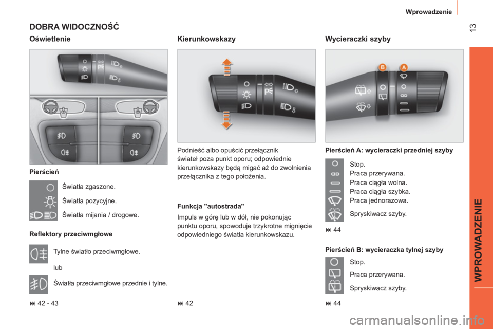 CITROEN NEMO 2014  Instrukcja obsługi (in Polish)  13
WPROWADZENIE
Wprowadzenie
 
DOBRA WIDOCZNOŚĆ 
 
 
Pierścień 
  Światła zgaszone. 
  Światła pozycyjne. 
  Światła mijania / drogowe.  
   
Reﬂ ektory przeciwmgłowe 
  Tylne światło 