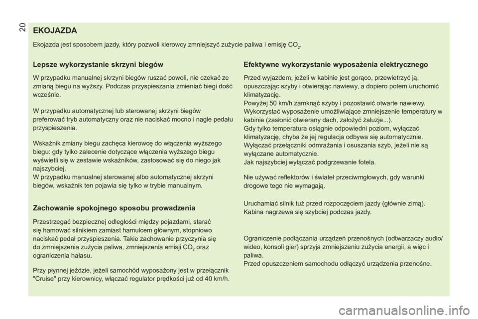 CITROEN NEMO 2014 Instrukcja obsługi (in Polish) 20
EKOJAZDA
Ekojazda jest sposobem jazdy, który pozwoli kierowcy zmniejszyć zużycie paliwa i emisję CO2.
Lepsze wykorzysta CITROEN NEMO 2014 Instrukcja obsługi (in Polish) 20
EKOJAZDA
Ekojazda jest sposobem jazdy, który pozwoli kierowcy zmniejszyć zużycie paliwa i emisję CO2.
Lepsze wykorzysta