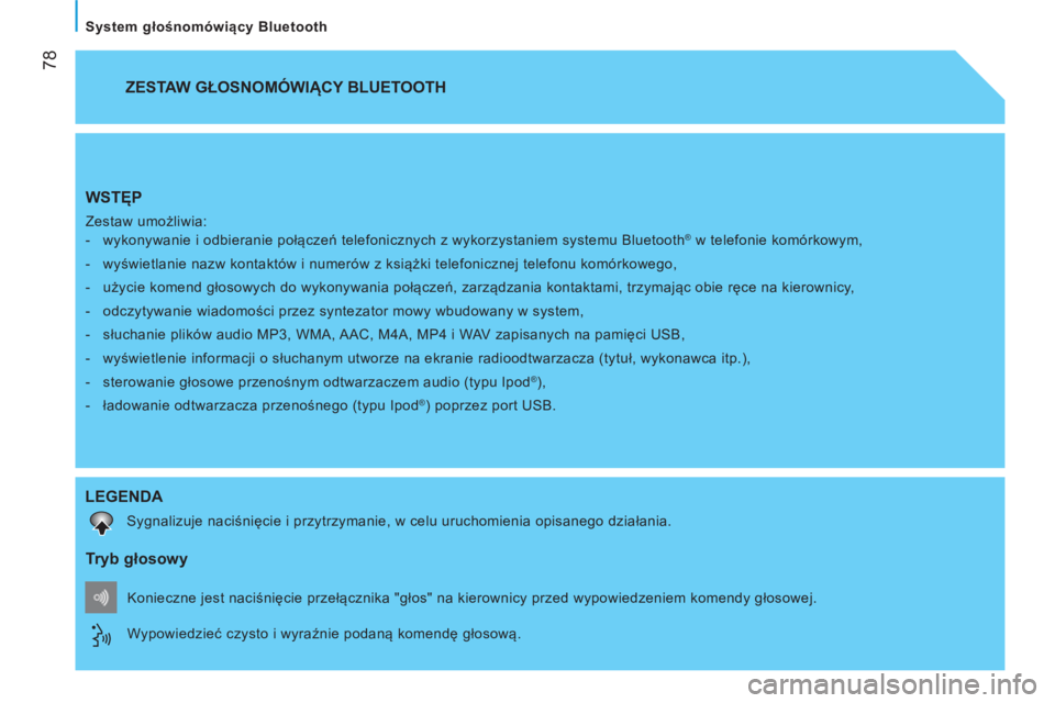 CITROEN NEMO 2014 Instrukcja obsługi (in Polish)
78
System głośnomówiący Bluetooth
WSTĘP
Zestaw umożliwia:
- wykonywanie i odbieranie połączeń telefonicznych z wykorzystaniem systemu Bluetooth® w telefonie komórkowy CITROEN NEMO 2014 Instrukcja obsługi (in Polish)
78
System głośnomówiący Bluetooth
WSTĘP
Zestaw umożliwia:
- wykonywanie i odbieranie połączeń telefonicznych z wykorzystaniem systemu Bluetooth® w telefonie komórkowy