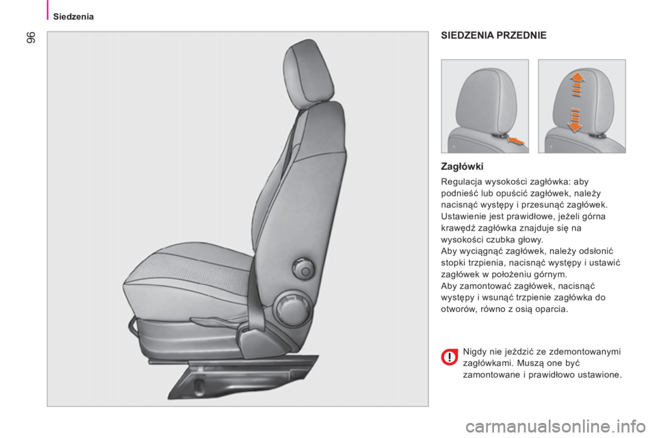CITROEN NEMO 2014  Instrukcja obsługi (in Polish)  96
Siedzenia
 
SIEDZENIA PRZEDNIE 
 
 
Zagłówki 
 
Regulacja wysokości zagłówka: aby 
podnieść lub opuścić zagłówek, należy 
nacisnąć występy i przesunąć zagłówek. 
  Ustawienie je