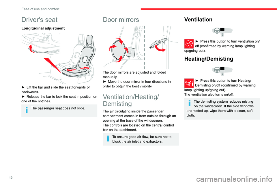 CITROEN AMI 2023  Owners Manual 10
Ease of use and comfort
Driver's seat
Longitudinal adjustment 
 
► Lift the bar and slide the seat forwards or 
backwards.
►
 Release the bar to lock the seat in position on 
one of the not