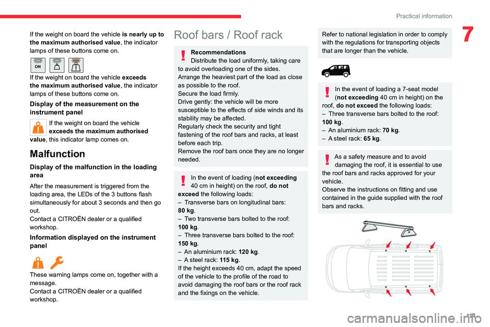 CITROEN BERLINGO 2023 Owners Manual 191
Practical information
7If the weight on board the vehicle is nearly up to
the maximum authorised value, the indicator
lamps of these buttons come on.
ON
If the weight on board the vehicle ex CITROEN BERLINGO 2023 Owners Manual 191
Practical information
7If the weight on board the vehicle is nearly up to
the maximum authorised value, the indicator
lamps of these buttons come on.
ON
If the weight on board the vehicle ex