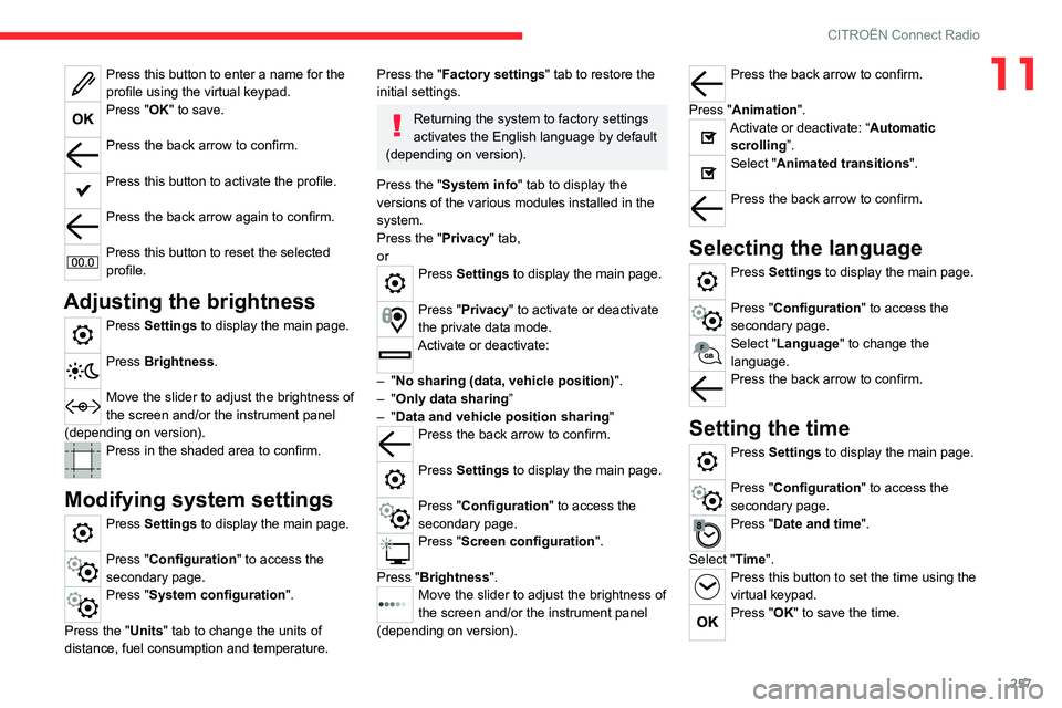 CITROEN BERLINGO 2023  Owners Manual 257
CITROËN Connect Radio
11Press this button to enter a name for the 
profile using the virtual keypad.
Press "OK" to save. 
Press the back arrow to confirm. 
Press this button to activate t