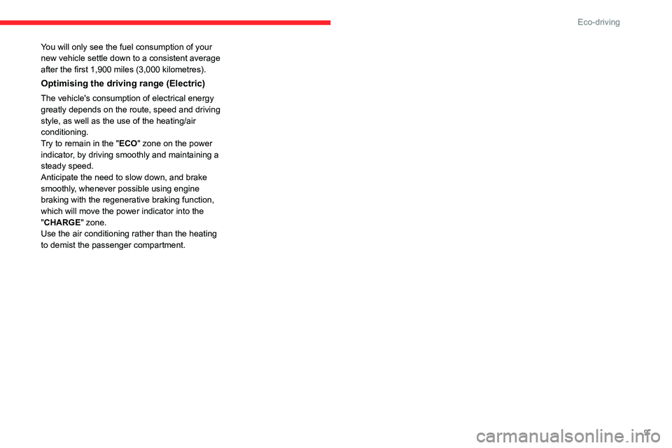 CITROEN BERLINGO VAN 2022  Owners Manual 9
Eco-driving
You will only see the fuel consumption of your 
new vehicle settle down to a consistent average 
after the first 1,900 miles (3,000 kilometres).
Optimising the driving range (Electric)
T