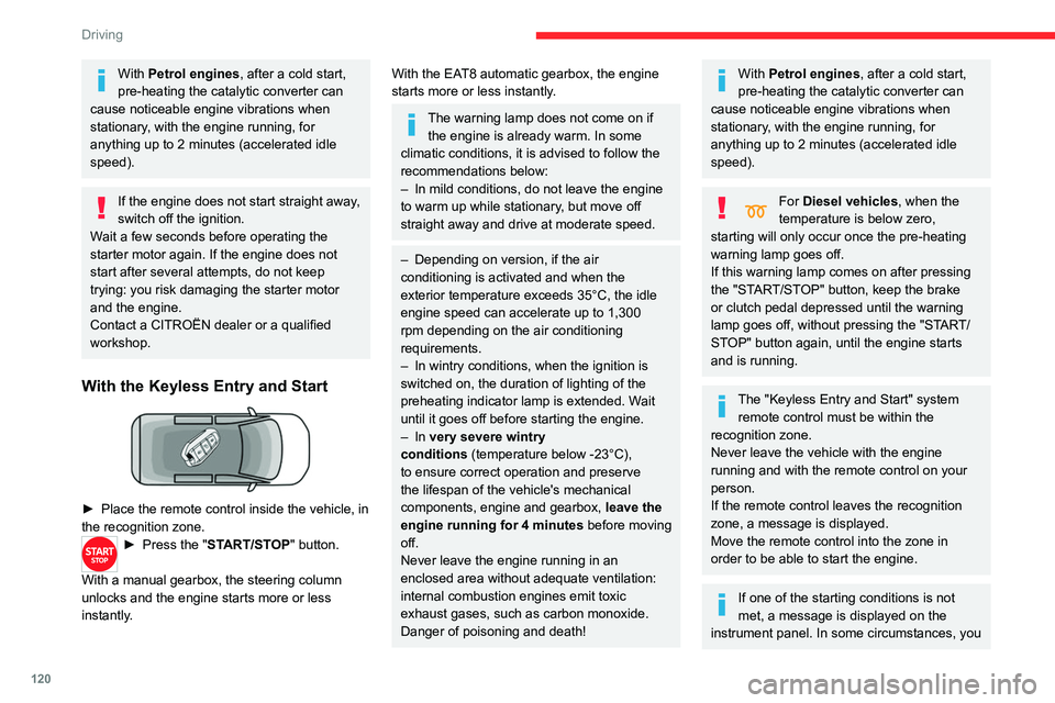 CITROEN BERLINGO VAN 2022 Owners Manual 120
Driving
With Petrol engines, after a cold start,
pre-heating the catalytic converter can
cause noticeable engine vibrations when
stationary, with the engine running, for
anything up to 2 minut CITROEN BERLINGO VAN 2022 Owners Manual 120
Driving
With Petrol engines, after a cold start,
pre-heating the catalytic converter can
cause noticeable engine vibrations when
stationary, with the engine running, for
anything up to 2 minut