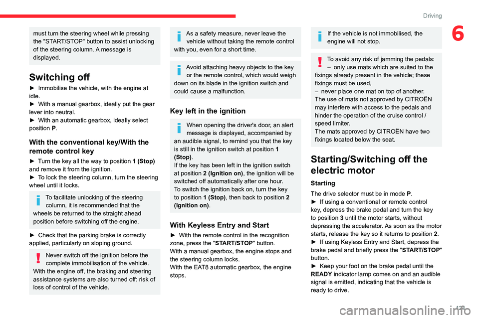 CITROEN BERLINGO VAN 2022 Owners Manual 121
Driving
6must turn the steering wheel while pressing
the "START/STOP" button to assist unlocking
of the steering column. A message is
displayed.
Switching off
► Immobilise the vehicle CITROEN BERLINGO VAN 2022 Owners Manual 121
Driving
6must turn the steering wheel while pressing
the "START/STOP" button to assist unlocking
of the steering column. A message is
displayed.
Switching off
► Immobilise the vehicle