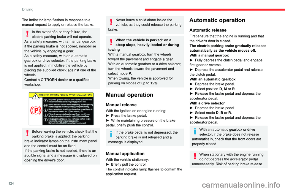 CITROEN BERLINGO VAN 2022 Owners Manual 124
Driving
The indicator lamp flashes in response to a
manual request to apply or release the brake.
In the event of a battery failure, the
electric parking brake will not operate.
As a safety me CITROEN BERLINGO VAN 2022 Owners Manual 124
Driving
The indicator lamp flashes in response to a
manual request to apply or release the brake.
In the event of a battery failure, the
electric parking brake will not operate.
As a safety me
