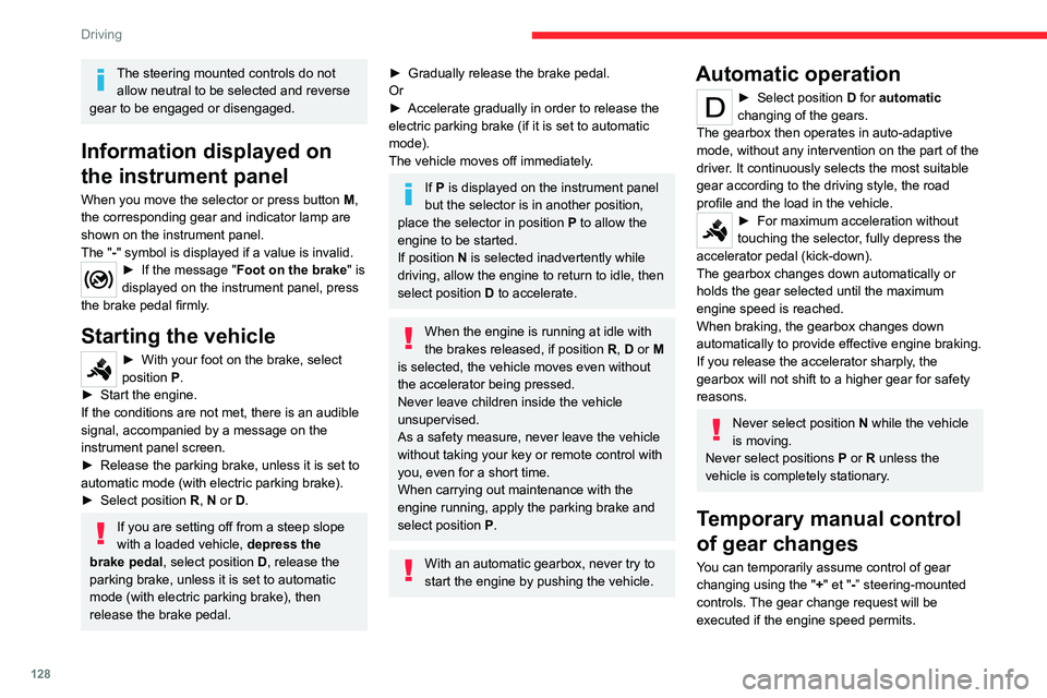 CITROEN BERLINGO VAN 2022  Owners Manual 128
Driving
The steering mounted controls do not allow neutral to be selected and reverse 
gear to be engaged or disengaged.
Information displayed on 
the instrument panel
When you move the selector o