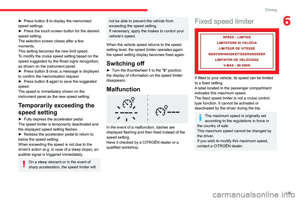 CITROEN BERLINGO VAN 2022 Owners Manual 145
Driving
6► Press button 5 to display the memorised
speed settings.
►
Press the touch screen button for the desired
speed setting.
The selection screen closes after a few
moments.
This se CITROEN BERLINGO VAN 2022 Owners Manual 145
Driving
6► Press button 5 to display the memorised
speed settings.
►
Press the touch screen button for the desired
speed setting.
The selection screen closes after a few
moments.
This se
