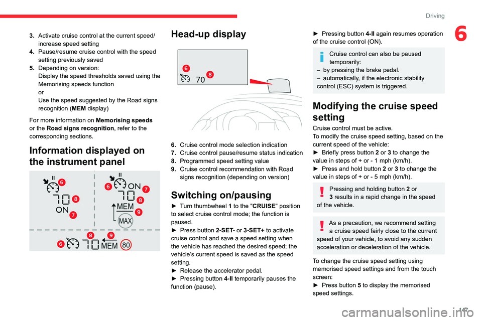 CITROEN BERLINGO VAN 2022 Owners Manual 147
Driving
63.Activate cruise control at the current speed/
increase speed setting
4. Pause/resume cruise control with the speed
setting previously saved
5. Depending on version:
Display the speed t CITROEN BERLINGO VAN 2022 Owners Manual 147
Driving
63.Activate cruise control at the current speed/
increase speed setting
4. Pause/resume cruise control with the speed
setting previously saved
5. Depending on version:
Display the speed t