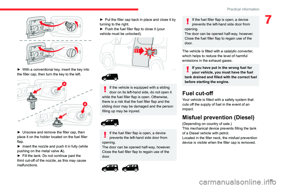 CITROEN BERLINGO VAN 2022 Owners Manual 175
Practical information
7
► With a conventional key, insert the key into
the filler cap, then turn the key to the left.
► Unscrew and remove the filler cap, then
place it on the holder l CITROEN BERLINGO VAN 2022 Owners Manual 175
Practical information
7
► With a conventional key, insert the key into
the filler cap, then turn the key to the left.
► Unscrew and remove the filler cap, then
place it on the holder l