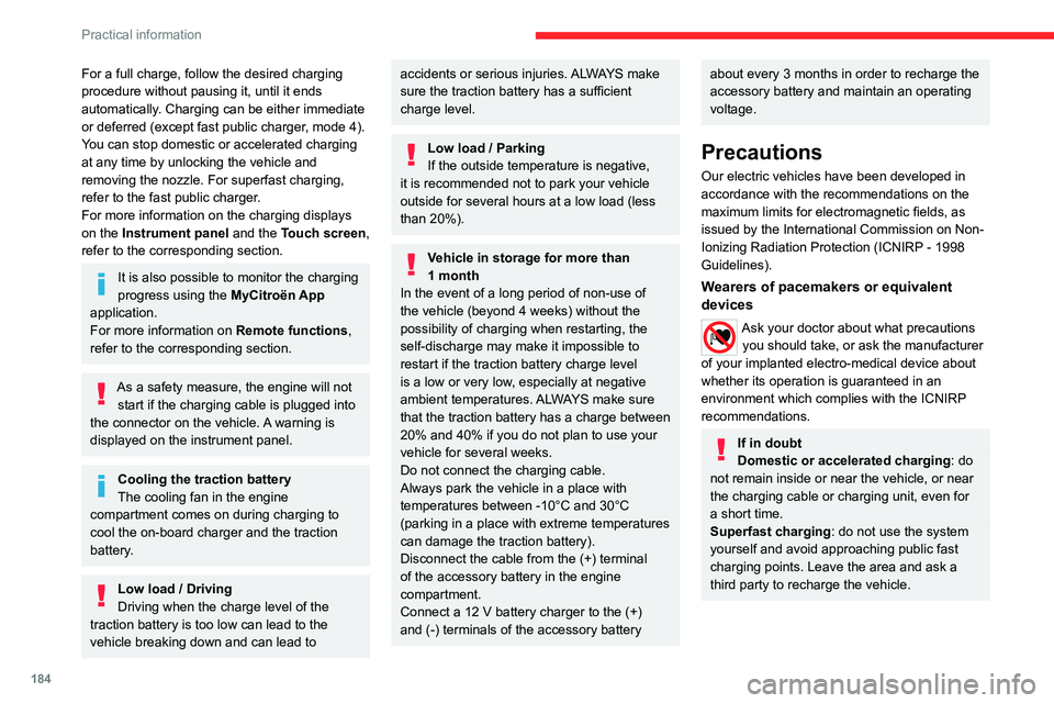 CITROEN BERLINGO VAN 2022 Owners Manual 184
Practical information
For a full charge, follow the desired charging
procedure without pausing it, until it ends
automatically. Charging can be either immediate
or deferred (except fast public CITROEN BERLINGO VAN 2022 Owners Manual 184
Practical information
For a full charge, follow the desired charging
procedure without pausing it, until it ends
automatically. Charging can be either immediate
or deferred (except fast public