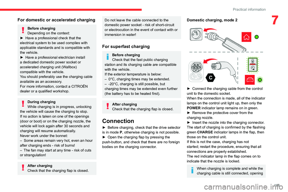 CITROEN BERLINGO VAN 2022 Owners Manual 185
Practical information
7For domestic or accelerated charging
Before charging
Depending on the context:
►
Have a professional check that the
electrical system to be used complies with
applicab CITROEN BERLINGO VAN 2022 Owners Manual 185
Practical information
7For domestic or accelerated charging
Before charging
Depending on the context:
►
Have a professional check that the
electrical system to be used complies with
applicab