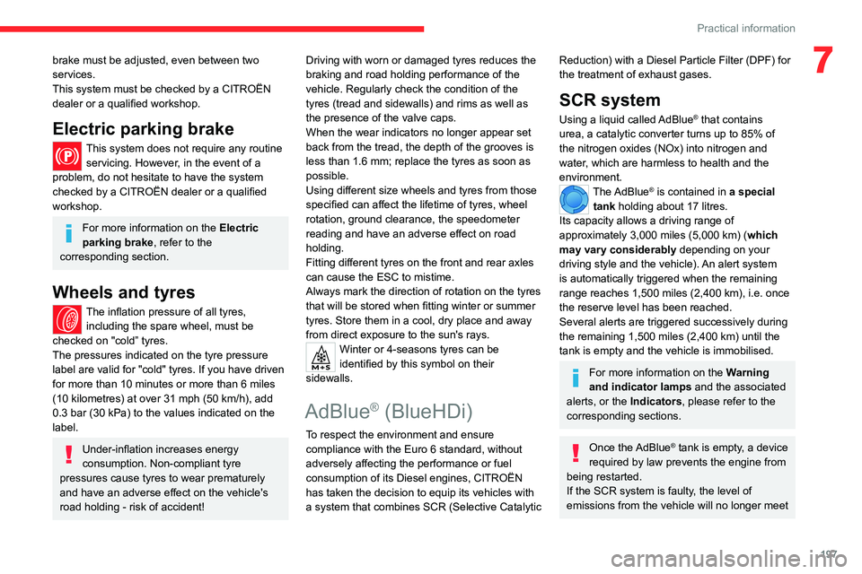 CITROEN BERLINGO VAN 2022 Owners Manual 197
Practical information
7brake must be adjusted, even between two
services.
This system must be checked by a CITROËN
dealer or a qualified workshop.
Electric parking brake
This system does not re CITROEN BERLINGO VAN 2022 Owners Manual 197
Practical information
7brake must be adjusted, even between two
services.
This system must be checked by a CITROËN
dealer or a qualified workshop.
Electric parking brake
This system does not re