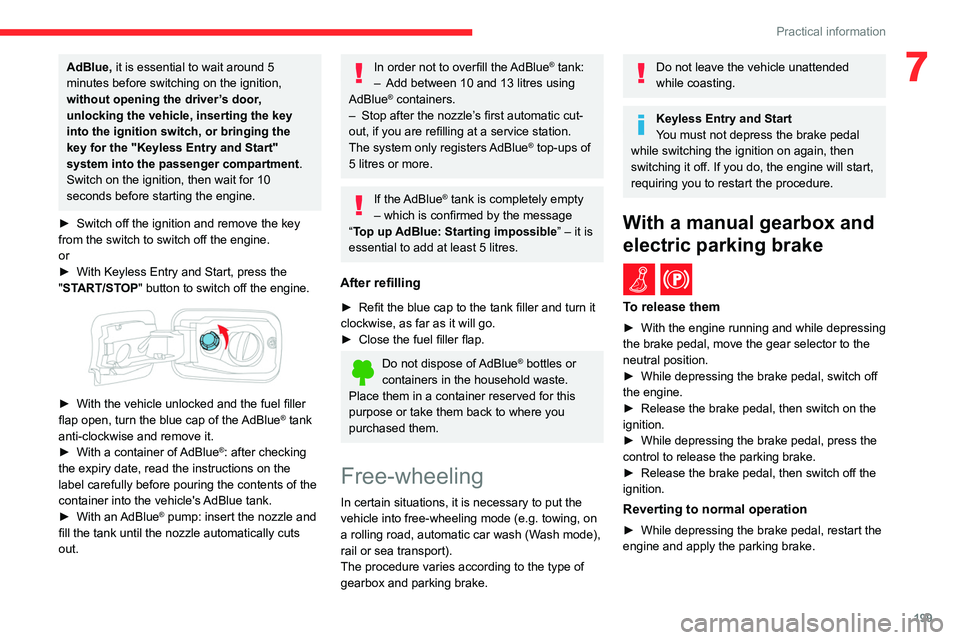 CITROEN BERLINGO VAN 2022 Owners Manual 199
Practical information
7AdBlue, it is essential to wait around 5
minutes before switching on the ignition,
without opening the driver’s door,
unlocking the vehicle, inserting the key
into the CITROEN BERLINGO VAN 2022 Owners Manual 199
Practical information
7AdBlue, it is essential to wait around 5
minutes before switching on the ignition,
without opening the driver’s door,
unlocking the vehicle, inserting the key
into the