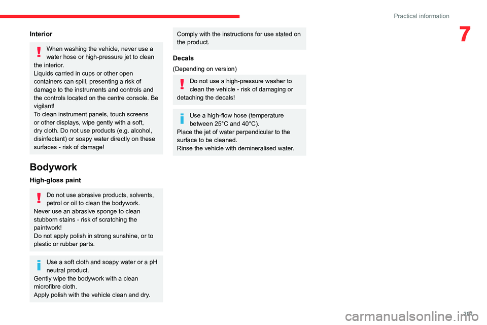 CITROEN BERLINGO VAN 2022 Owners Manual 201
Practical information
7Interior
When washing the vehicle, never use a
water hose or high-pressure jet to clean
the interior.
Liquids carried in cups or other open
containers can spill, presenti CITROEN BERLINGO VAN 2022 Owners Manual 201
Practical information
7Interior
When washing the vehicle, never use a
water hose or high-pressure jet to clean
the interior.
Liquids carried in cups or other open
containers can spill, presenti