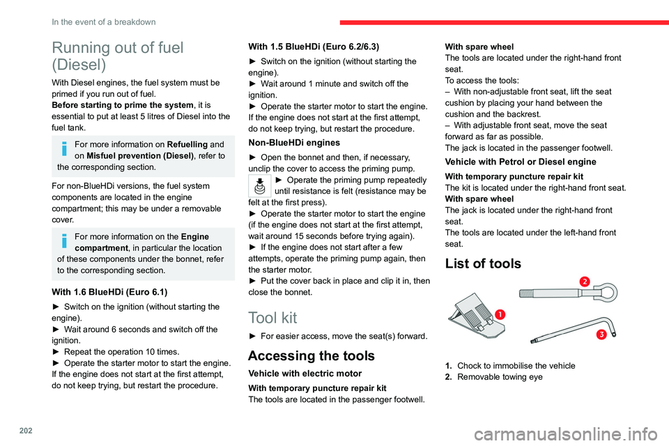 CITROEN BERLINGO VAN 2022 Owners Manual 202
In the event of a breakdown
Running out of fuel
(Diesel)
With Diesel engines, the fuel system must be
primed if you run out of fuel.
Before starting to prime the system, it is
essential to put CITROEN BERLINGO VAN 2022 Owners Manual 202
In the event of a breakdown
Running out of fuel
(Diesel)
With Diesel engines, the fuel system must be
primed if you run out of fuel.
Before starting to prime the system, it is
essential to put