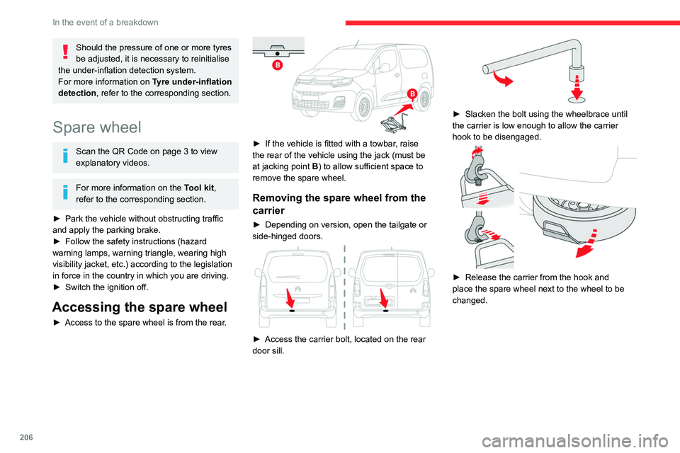 CITROEN BERLINGO VAN 2022 Owners Manual 206
In the event of a breakdown
Should the pressure of one or more tyres
be adjusted, it is necessary to reinitialise
the under-inflation detection system.
For more information on Tyre under-inflat CITROEN BERLINGO VAN 2022 Owners Manual 206
In the event of a breakdown
Should the pressure of one or more tyres
be adjusted, it is necessary to reinitialise
the under-inflation detection system.
For more information on Tyre under-inflat