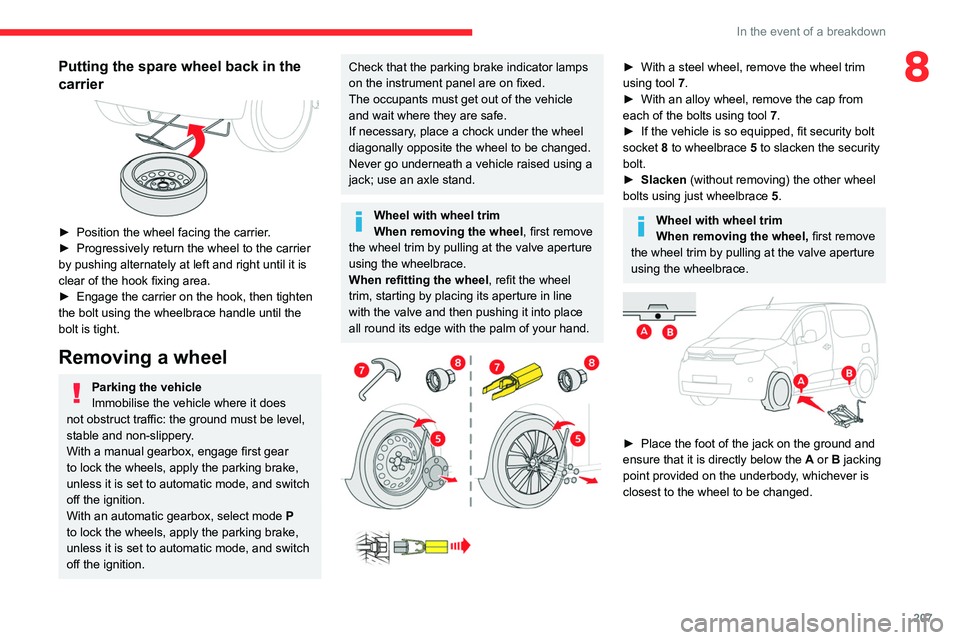CITROEN BERLINGO VAN 2022 Owners Manual 207
In the event of a breakdown
8Putting the spare wheel back in the
carrier
► Position the wheel facing the carrier.
► Progressively return the wheel to the carrier
by pushing alternately CITROEN BERLINGO VAN 2022 Owners Manual 207
In the event of a breakdown
8Putting the spare wheel back in the
carrier
► Position the wheel facing the carrier.
► Progressively return the wheel to the carrier
by pushing alternately