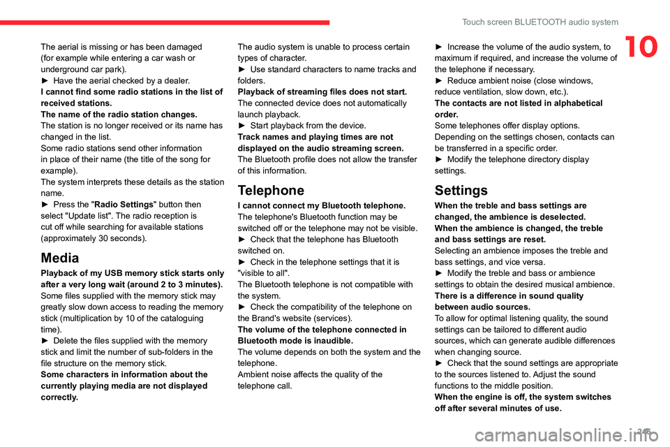 CITROEN BERLINGO VAN 2022 Owners Manual 245
Touch screen BLUETOOTH audio system
10The aerial is missing or has been damaged
(for example while entering a car wash or
underground car park).
►
Have the aerial checked by a dealer
.
I can CITROEN BERLINGO VAN 2022 Owners Manual 245
Touch screen BLUETOOTH audio system
10The aerial is missing or has been damaged
(for example while entering a car wash or
underground car park).
►
Have the aerial checked by a dealer
.
I can