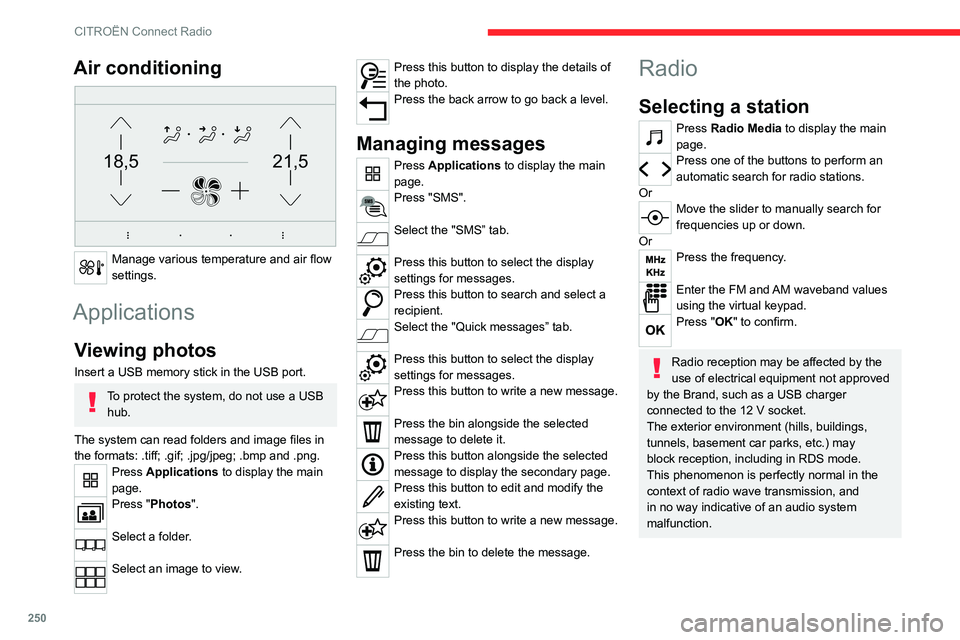 CITROEN BERLINGO VAN 2022 Owners Manual 250
CITROËN Connect Radio
Air conditioning
21,518,5
Manage various temperature and air flow
settings.
Applications
Viewing photos
Insert a USB memory stick in the USB port.
To protect the system, CITROEN BERLINGO VAN 2022 Owners Manual 250
CITROËN Connect Radio
Air conditioning
21,518,5
Manage various temperature and air flow
settings.
Applications
Viewing photos
Insert a USB memory stick in the USB port.
To protect the system,