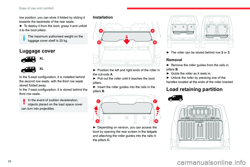 CITROEN BERLINGO VAN 2022  Owners Manual 66
Ease of use and comfort
low position, you can store it folded by sliding it 
towards the backrests of the rear seats.
► 
T
 o deploy it from the boot, grasp it and unfold 
it to the boot pillars.