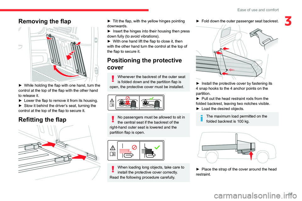 CITROEN BERLINGO VAN 2022  Owners Manual 69
Ease of use and comfort
3Removing the flap 
 
► While holding the flap with one hand, turn the 
control at the top of the flap with the other hand 
to release it.
►
 
Lower the flap to remove i