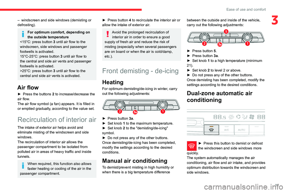 CITROEN BERLINGO VAN 2022 Owners Manual 77
Ease of use and comfort
3– windscreen and side windows (demisting or
defrosting).
For optimum comfort, depending on
the outside temperature
<15°C: press button 3 until air flow to the
windscr CITROEN BERLINGO VAN 2022 Owners Manual 77
Ease of use and comfort
3– windscreen and side windows (demisting or
defrosting).
For optimum comfort, depending on
the outside temperature
<15°C: press button 3 until air flow to the
windscr
