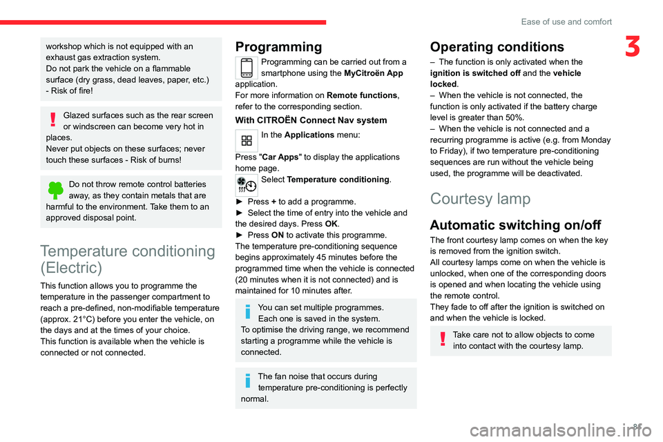 CITROEN BERLINGO VAN 2022 Owners Manual 81
Ease of use and comfort
3workshop which is not equipped with an
exhaust gas extraction system.
Do not park the vehicle on a flammable
surface (dry grass, dead leaves, paper, etc.)
- Risk of fire CITROEN BERLINGO VAN 2022 Owners Manual 81
Ease of use and comfort
3workshop which is not equipped with an
exhaust gas extraction system.
Do not park the vehicle on a flammable
surface (dry grass, dead leaves, paper, etc.)
- Risk of fire