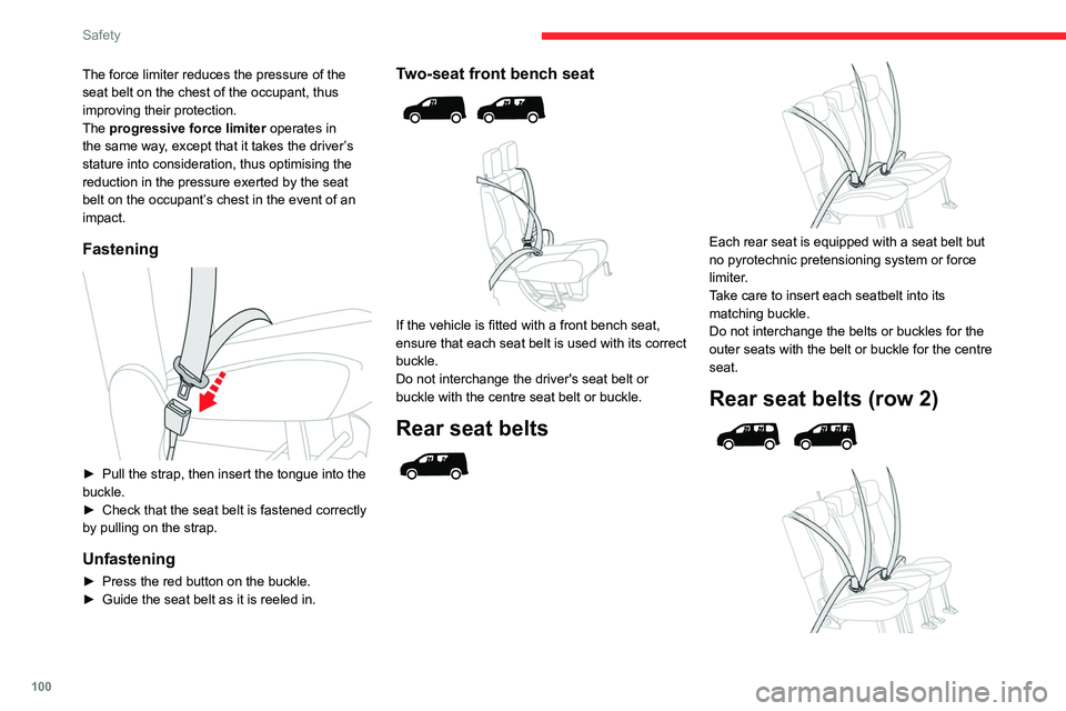 CITROEN BERLINGO VAN 2021  Owners Manual 100
Safety
The force limiter reduces the pressure of the 
seat belt on the chest of the occupant, thus 
improving their protection.
The progressive force limiter operates in 
the same way, except that
