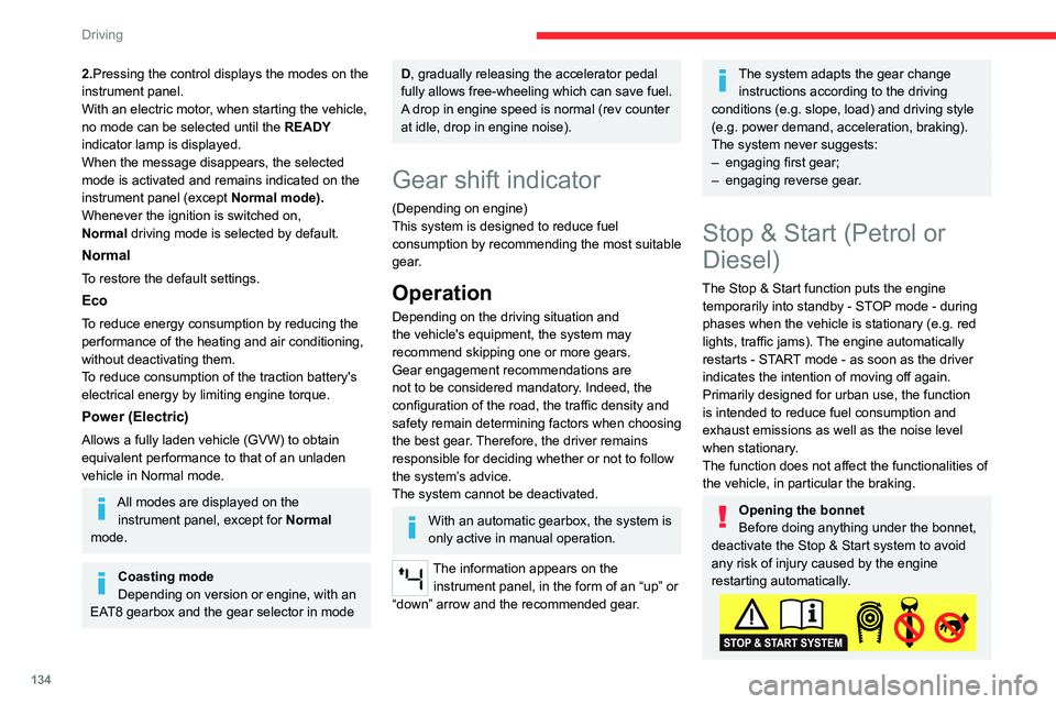 CITROEN BERLINGO VAN 2021  Owners Manual 134
Driving
2.Pressing the control displays the modes on the 
instrument panel.
With an electric motor, when starting the vehicle, 
no mode can be selected until the READY 
indicator lamp is displayed
