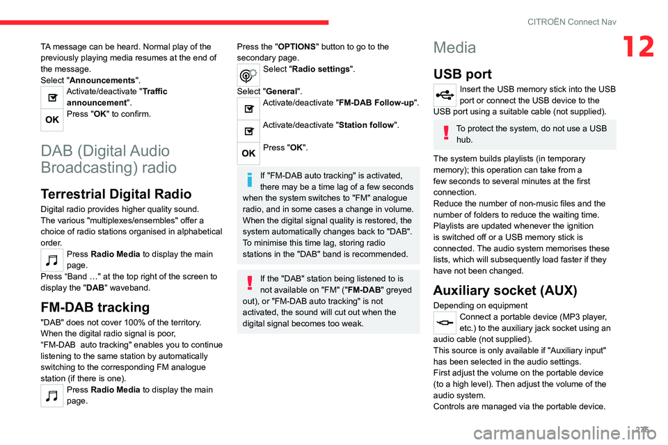 CITROEN BERLINGO VAN 2021 Owners Manual 275
CITROËN Connect Nav
12TA message can be heard. Normal play of the
previously playing media resumes at the end of
the message.
Select "Announcements".
Activate/deactivate "Traffic an CITROEN BERLINGO VAN 2021 Owners Manual 275
CITROËN Connect Nav
12TA message can be heard. Normal play of the
previously playing media resumes at the end of
the message.
Select "Announcements".
Activate/deactivate "Traffic an