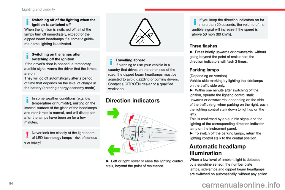 CITROEN BERLINGO VAN 2020  Owners Manual 84
Lighting and visibility
Switching off of the lighting when the 
ignition is switched off 
When the ignition is switched off, all of the 
lamps turn off immediately, except for the 
dipped beam head