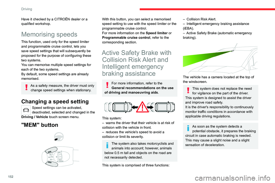 CITROEN BERLINGO VAN 2019 Owners Manual 152
Driving
Have it checked by a CITROËN dealer or a
qualified workshop.
Memorising speeds
This function, used only for the speed limiter
and programmable cruise control, lets you
save speed setti CITROEN BERLINGO VAN 2019 Owners Manual 152
Driving
Have it checked by a CITROËN dealer or a
qualified workshop.
Memorising speeds
This function, used only for the speed limiter
and programmable cruise control, lets you
save speed setti