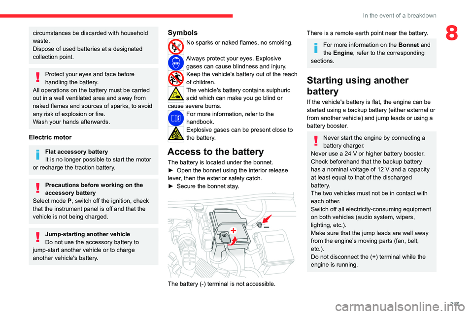 CITROEN BERLINGO VAN 2019  Owners Manual 215
In the event of a breakdown
8circumstances be discarded with household 
waste.
Dispose of used batteries at a designated 
collection point.
Protect your eyes and face before 
handling the battery.