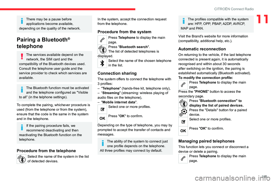 CITROEN BERLINGO VAN 2019  Owners Manual 255
CITROËN Connect Radio
11There may be a pause before applications become available, 
depending on the quality of the network.
Pairing a Bluetooth® 
telephone
The services available depend on the 