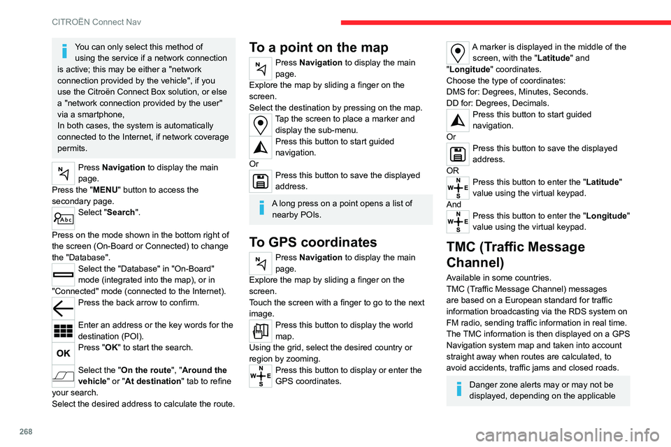 CITROEN BERLINGO VAN 2019 Owners Manual 268
CITROËN Connect Nav
You can only select this method of using the service if a network connection
is active; this may be either a "network
connection provided by the vehicle", if you
CITROEN BERLINGO VAN 2019 Owners Manual 268
CITROËN Connect Nav
You can only select this method of using the service if a network connection
is active; this may be either a "network
connection provided by the vehicle", if you