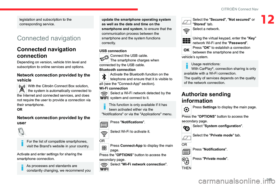 CITROEN BERLINGO VAN 2019 Owners Manual 269
CITROËN Connect Nav
12legislation and subscription to the
corresponding service.
Connected navigation
Connected navigation
connection
Depending on version, vehicle trim level and
subscription CITROEN BERLINGO VAN 2019 Owners Manual 269
CITROËN Connect Nav
12legislation and subscription to the
corresponding service.
Connected navigation
Connected navigation
connection
Depending on version, vehicle trim level and
subscription