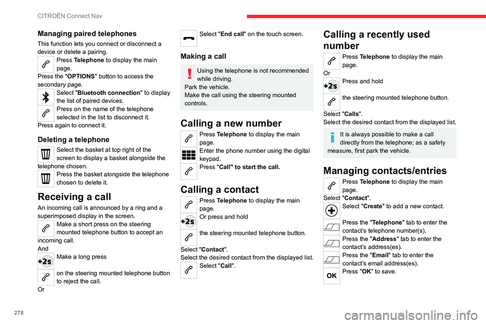CITROEN BERLINGO VAN 2019 Owners Manual 278
CITROËN Connect Nav
Managing paired telephones
This function lets you connect or disconnect a
device or delete a pairing.
Press Telephone to display the main
page.
Press the "OPTIONS " CITROEN BERLINGO VAN 2019 Owners Manual 278
CITROËN Connect Nav
Managing paired telephones
This function lets you connect or disconnect a
device or delete a pairing.
Press Telephone to display the main
page.
Press the "OPTIONS "