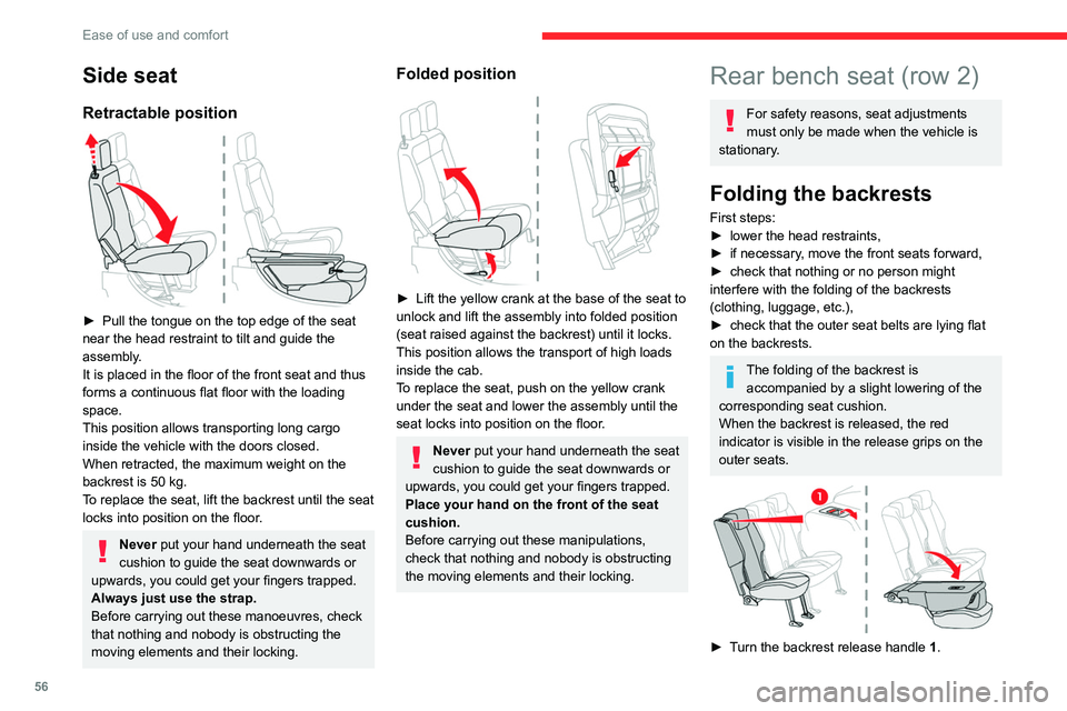 CITROEN BERLINGO VAN 2019  Owners Manual 56
Ease of use and comfort
Side seat
Retractable position 
 
► Pull the tongue on the top edge of the seat 
near the head restraint to tilt and guide the 
assembly
.
It is placed in the floor of the