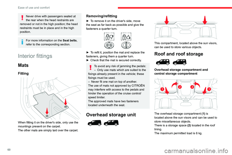CITROEN BERLINGO VAN 2019 Owners Manual 60
Ease of use and comfort
Never drive with passengers seated at
the rear when the head restraints are
removed or not in the high position; the head
restraints must be in place and in the high
pos CITROEN BERLINGO VAN 2019 Owners Manual 60
Ease of use and comfort
Never drive with passengers seated at
the rear when the head restraints are
removed or not in the high position; the head
restraints must be in place and in the high
pos