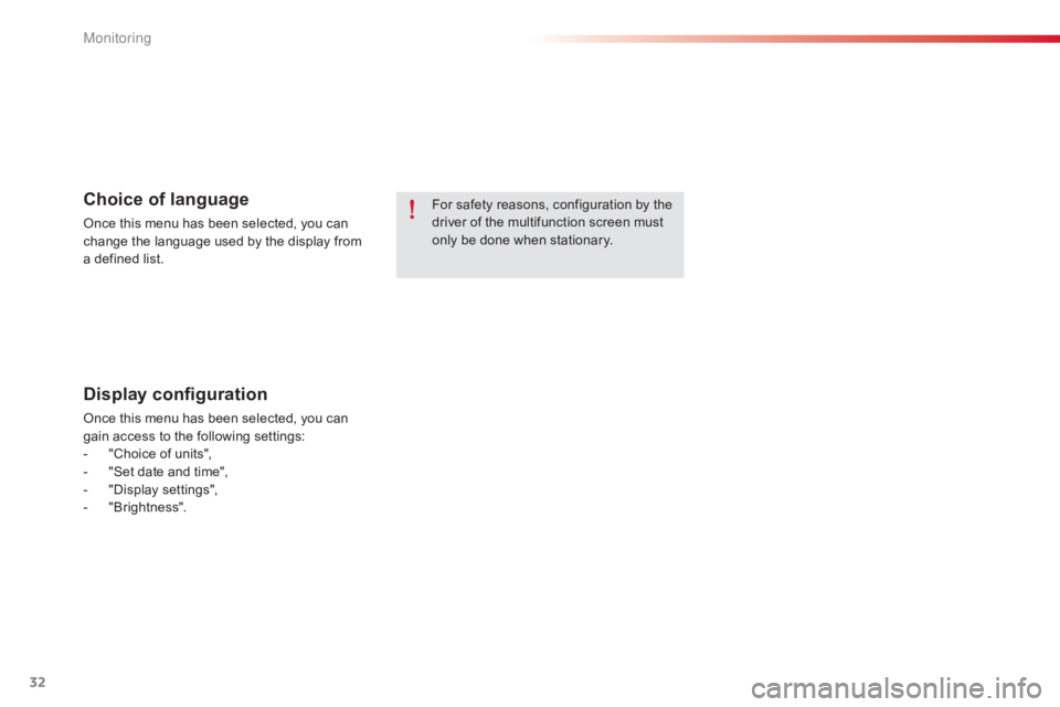 CITROEN C-ELYSÉE 2017  Owners Manual 32
For safety reasons, configuration by the driver   of   the   multifunction   screen   must  
o

nly   be   done   when   stationary.Choice of language
Once this menu has been s