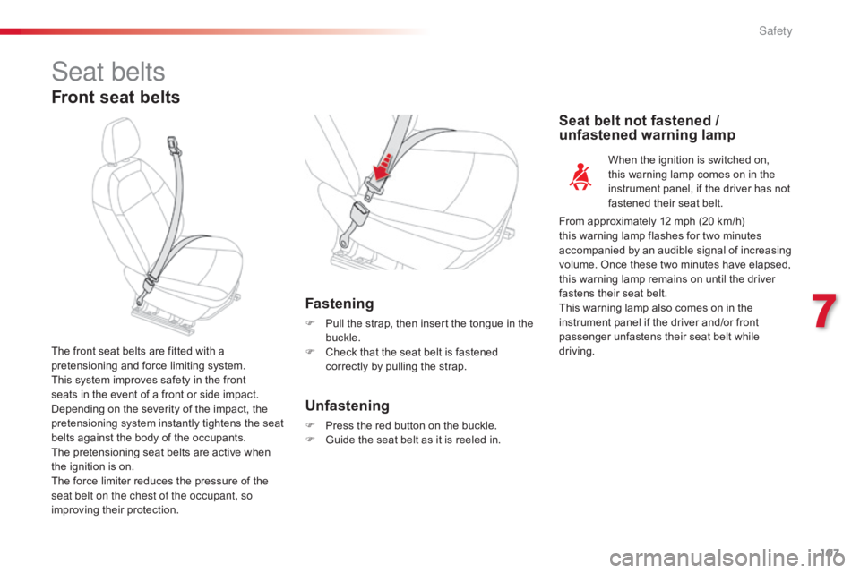 CITROEN C-ELYSÉE 2016  Owners Manual 107
C-elysee_en_Chap07_securite_ed01-2016
Seat belts
Front seat belts
Fastening
F Pull  the   strap,   then   insert   the   tongue   in   the  buc
kle.
F
 
C
 heck   that   the   seat 