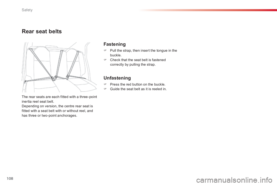 CITROEN C-ELYSÉE 2016  Owners Manual 108
C-elysee_en_Chap07_securite_ed01-2016
Rear seat belts
The rear seats are each fitted with a three-point inertia   reel   seat   belt.
Depending
  on   version,   the   centre   re